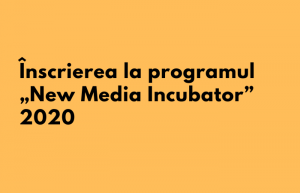 Înscrierea la programul „New Media Incubator” 2020